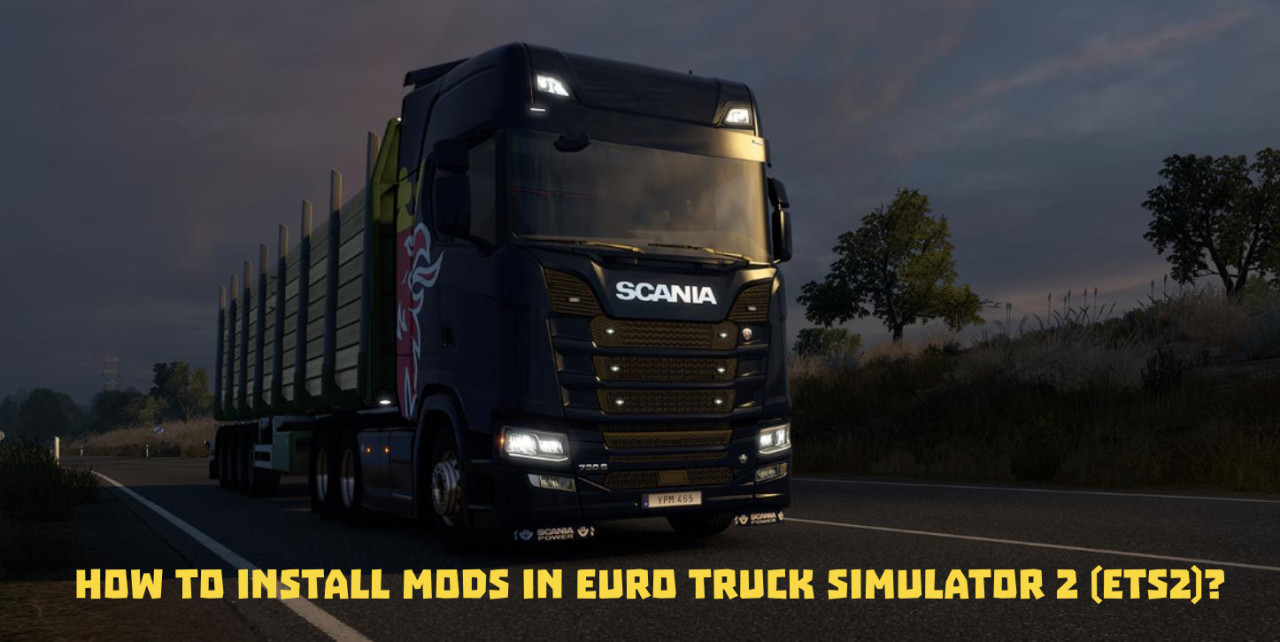How to Install Mods in Euro Truck Simulator 2 (ETS2)?