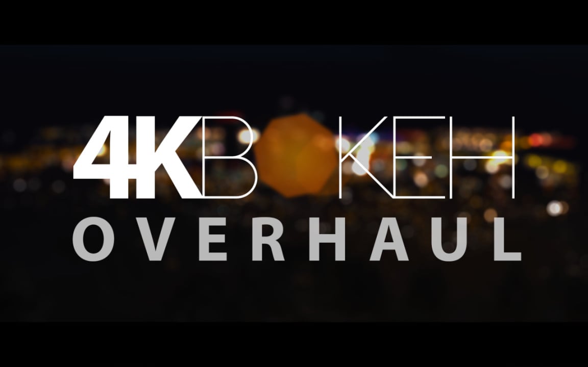 4K Bokeh Overhaul