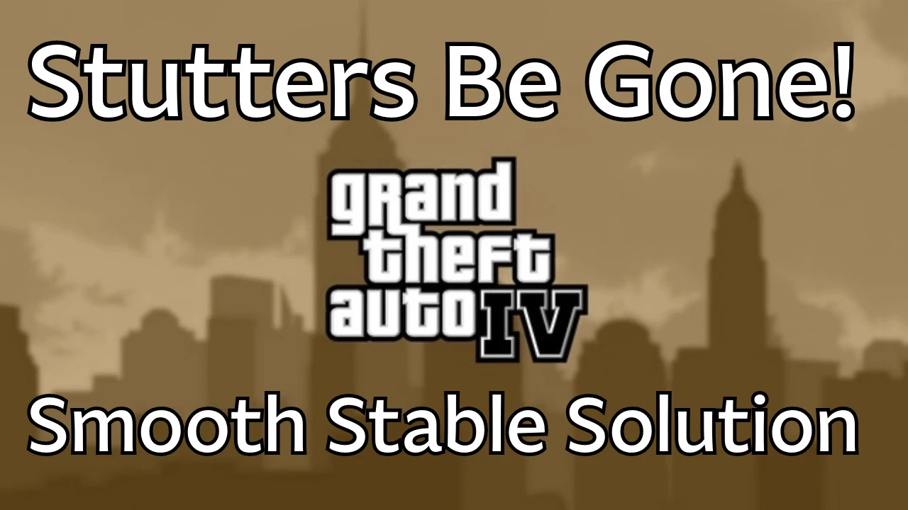GTA IV - Stutters Be Gone