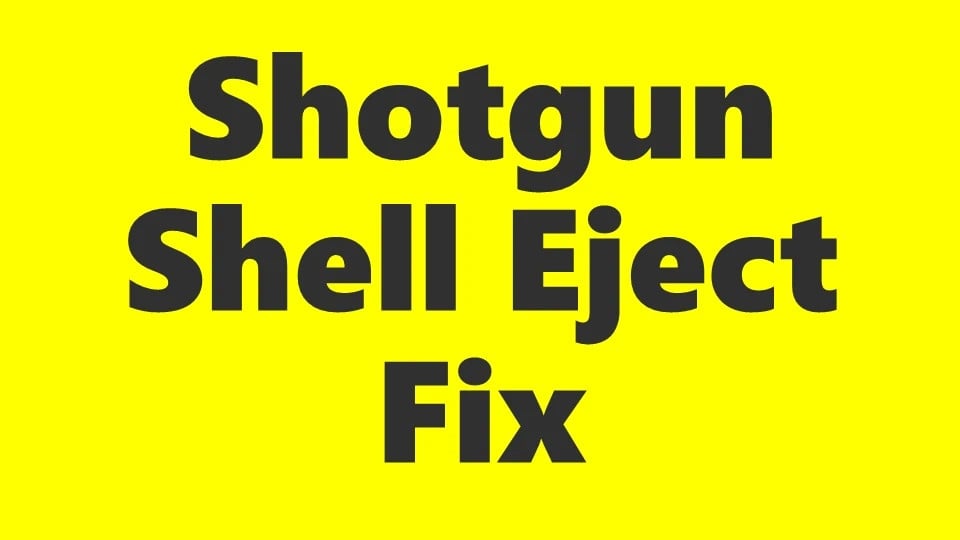 Shotgun Shell Eject Fix